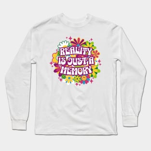 Reality is just a memory, man! Long Sleeve T-Shirt